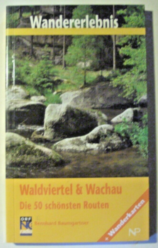 Wandererlebnis Waldviertel & Wachau - Die 50 schönsten Routen von Bernhard Baumgartner